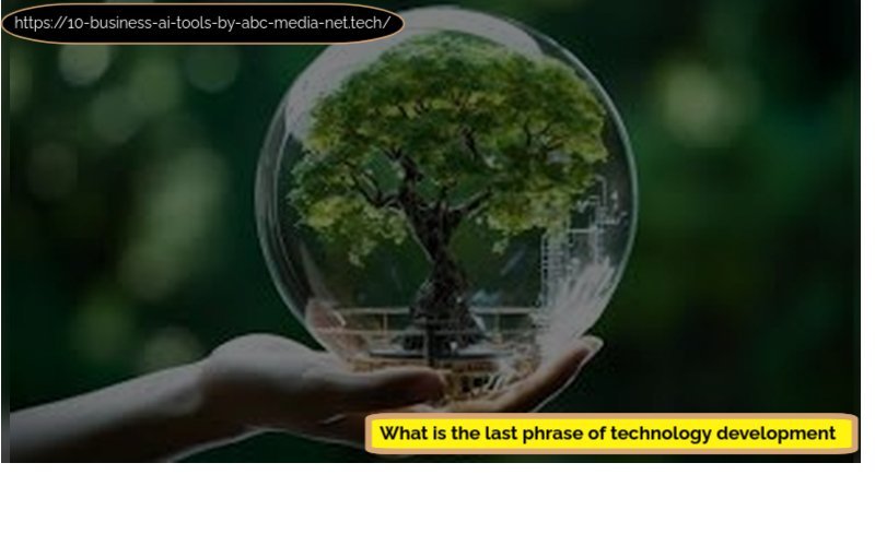 what is the last phrase of the technology development