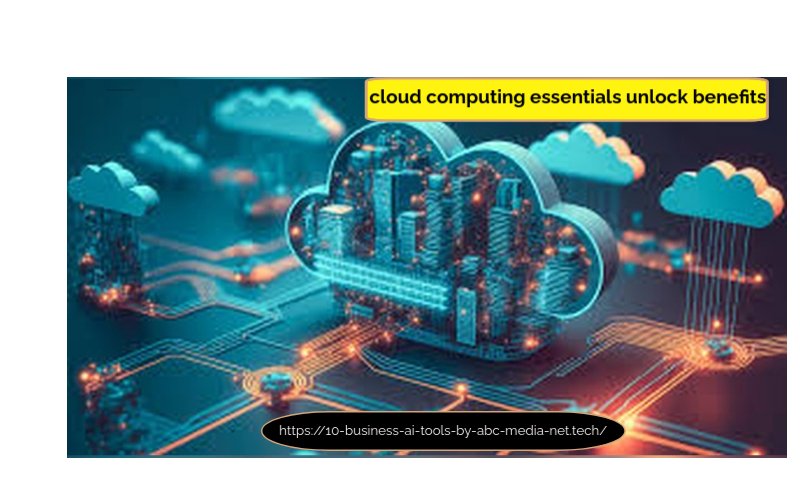 cloud computing essentials unlock benefits